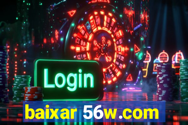 baixar 56w.com